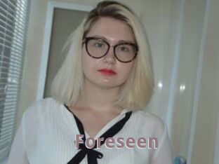 Foreseen